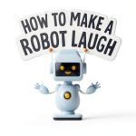 How to Make Them Laugh: Preschool - 3 Children's Robotics Book by-0