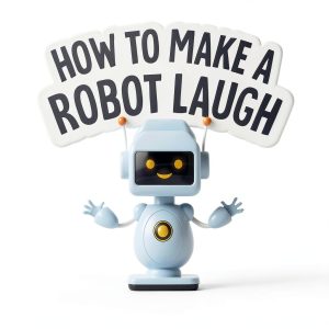 How to Make Them Laugh: Preschool - 3 Children's Robotics Book by-0